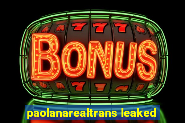 paolanarealtrans leaked